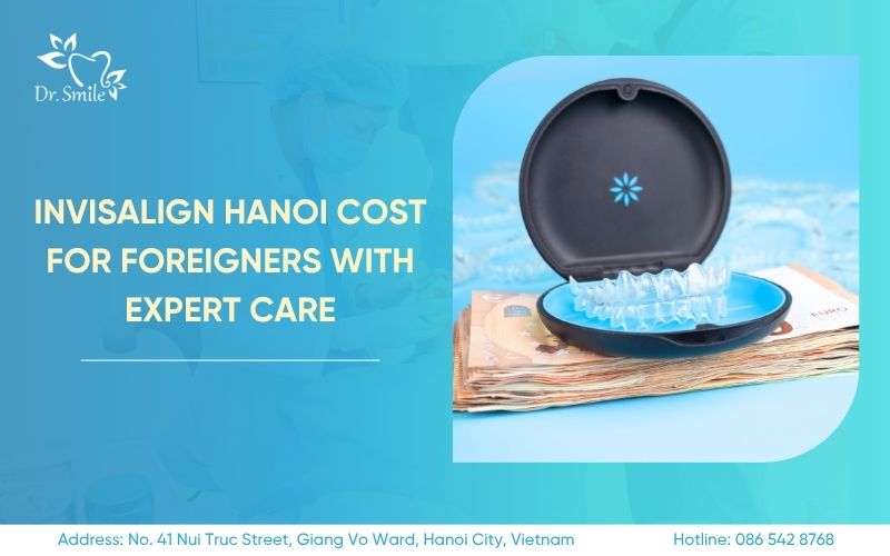 invisalign hanoi cost for foreigners