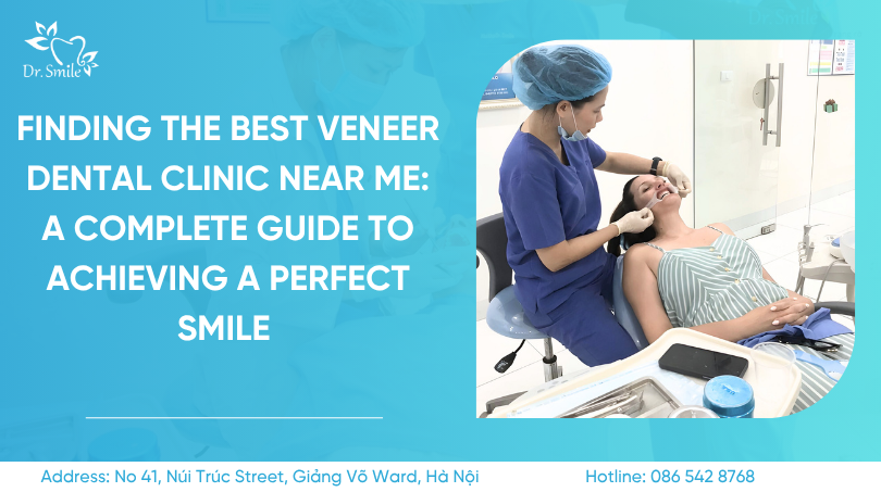 Finding the best veneer dental clinic near me: A complete guide to achieving a perfect smile