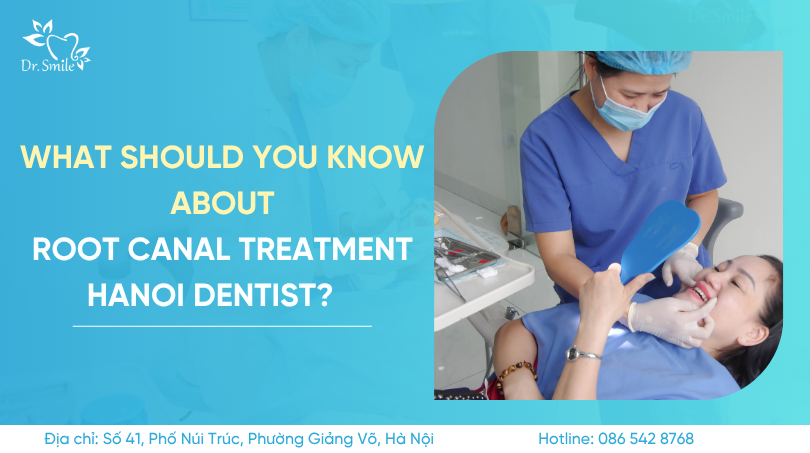 What should you know about root canal treatment Hanoi dentist?