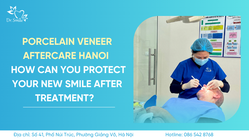 Porcelain veneer aftercare Hanoi