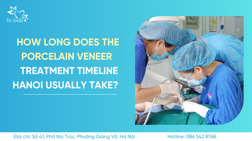 porcelain veneer treatment timeline Hanoi